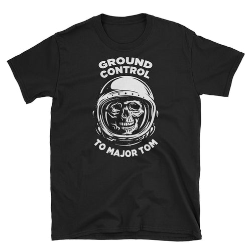 Ground Control to Major Tom Short Sleeve Unisex T-Shirt
