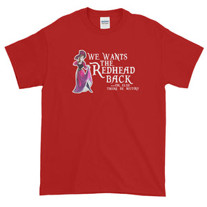 We Wants the Redhead Back Short Sleeve T-Shirt