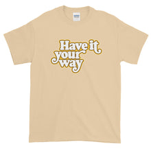 Have It Your Way Short-Sleeve T-Shirt