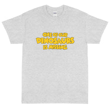 One of Our Dinosaurs Is Missing Short Sleeve T-Shirt
