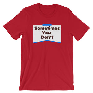 Sometimes You Don't Short-Sleeve Unisex T-Shirt