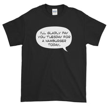 I'll Gladly Pay You Tuesday For A Hamburger Today Short-Sleeve T-Shirt