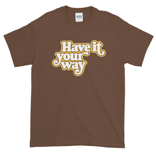 Have It Your Way Short-Sleeve T-Shirt