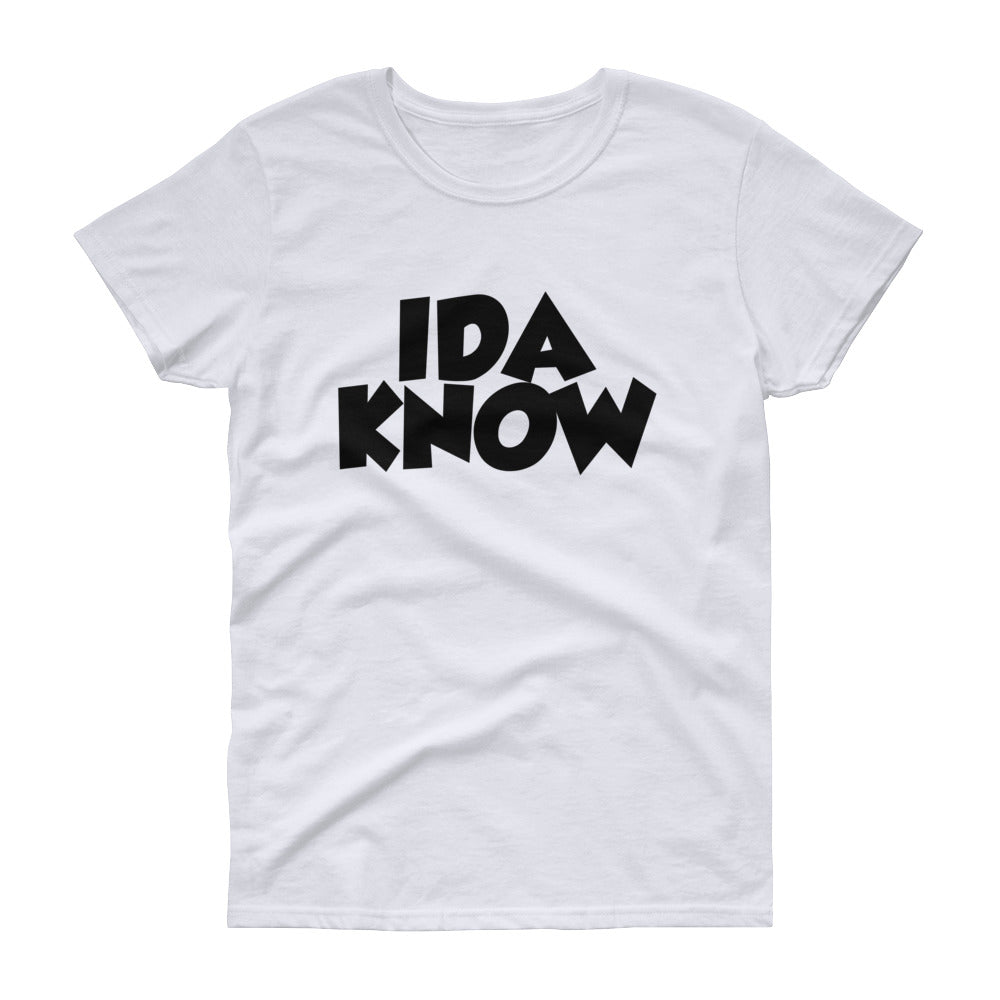 Ida Know Women's Short Sleeve T-Shirt