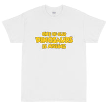 One of Our Dinosaurs Is Missing Short Sleeve T-Shirt