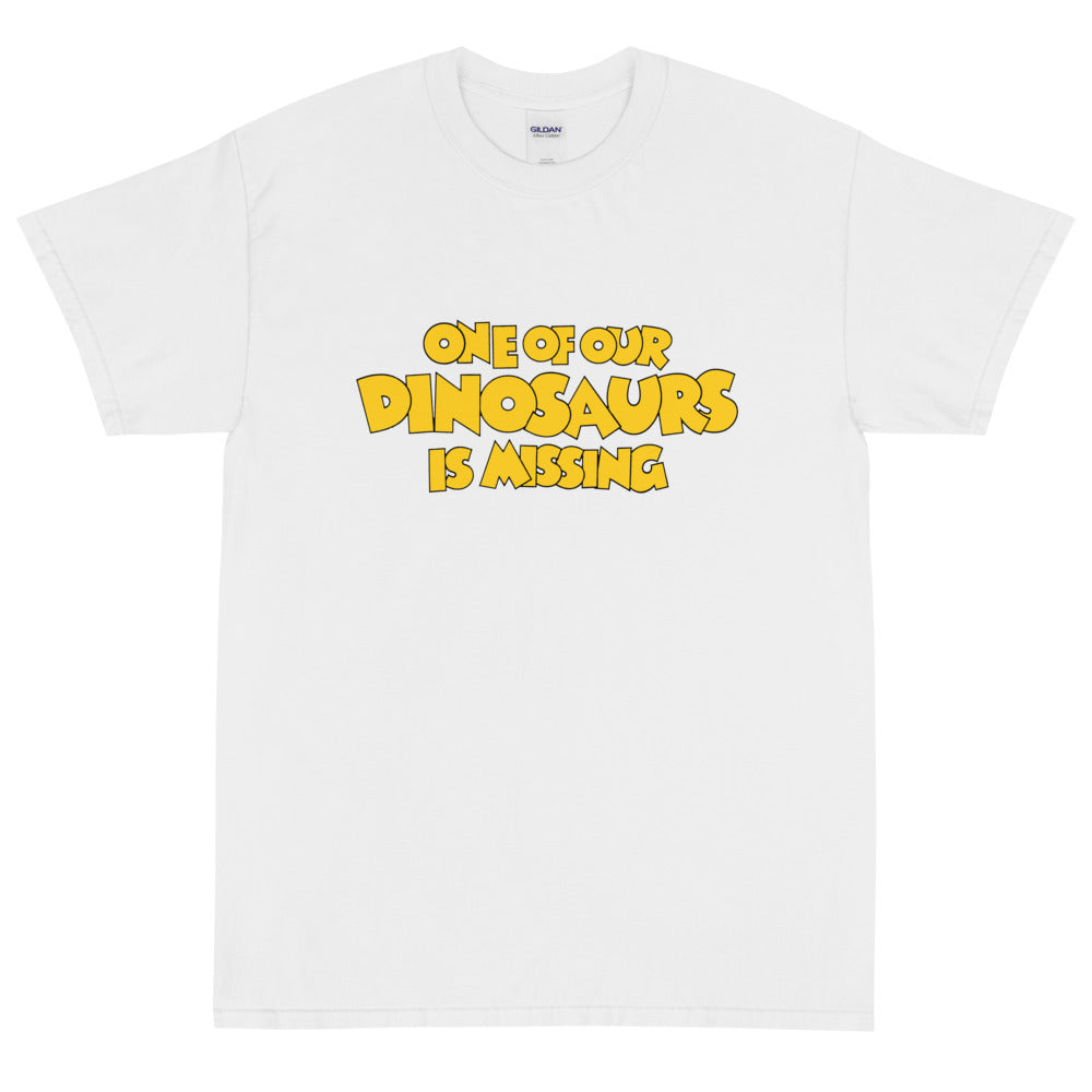 One of Our Dinosaurs Is Missing Short Sleeve T-Shirt