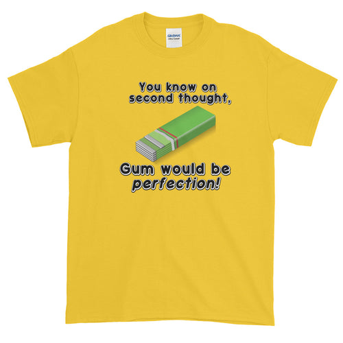 Gum Would Be Perfection Short Sleeve T-Shirt