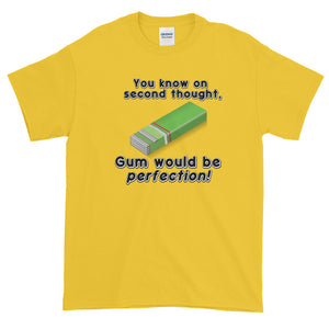 Gum Would Be Perfection Short Sleeve T-Shirt