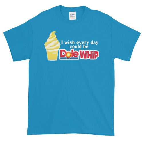 I Wish Every Day Could Be Dole Whip Short Sleeve T-Shirt